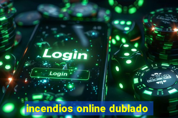 incendios online dublado